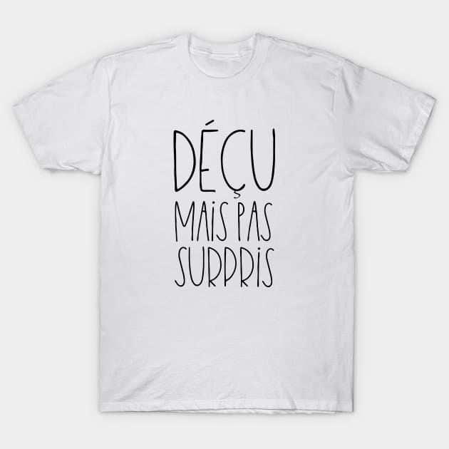 Déçu mais pas surpris T-Shirt by LemonBox